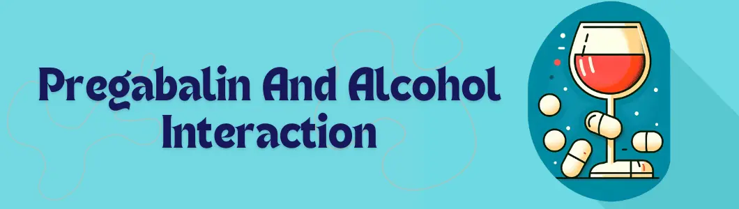 Pregabalin And Alcohol Interaction