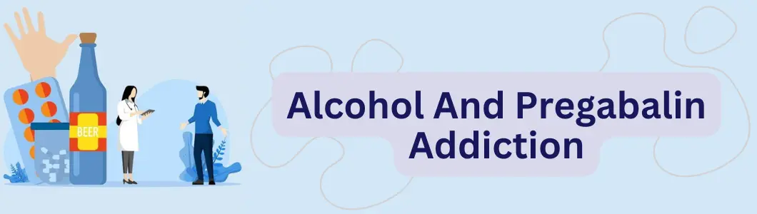 Alcohol And Pregabalin Addiction