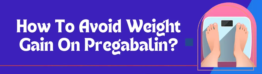 How To Avoid Weight Gain On Pregabalin