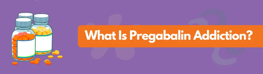 What Is Pregabalin Addiction