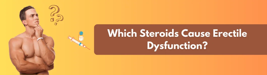 Which Steroids Cause Erectile Dysfunction? 