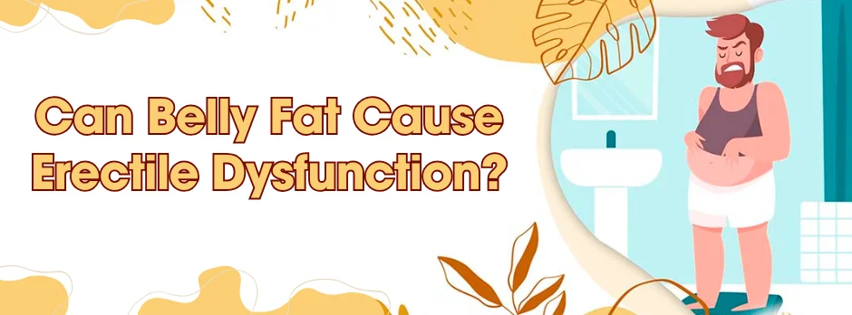 Can Belly Fat Cause Erectile Dysfunction