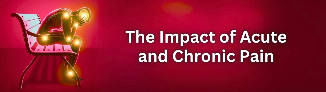 The Impact of Acute and Chronic Pain