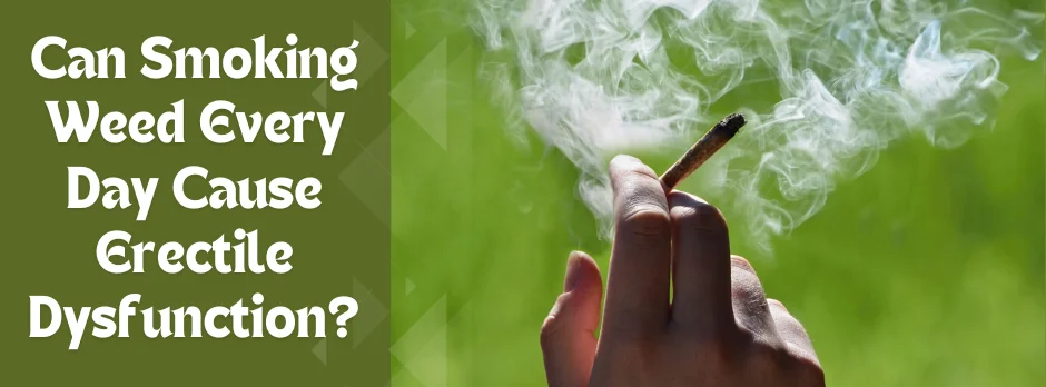 Can Smoking Weed Every Day Cause Erectile Dysfunction?