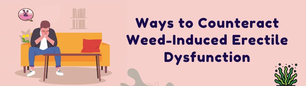 Ways to Counteract Weed-Induced Erectile Dysfunction