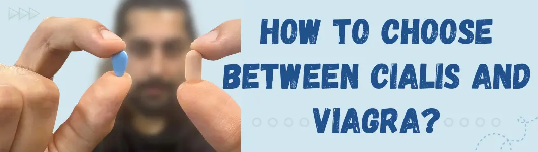 How To Choose Between Cialis and Viagra?