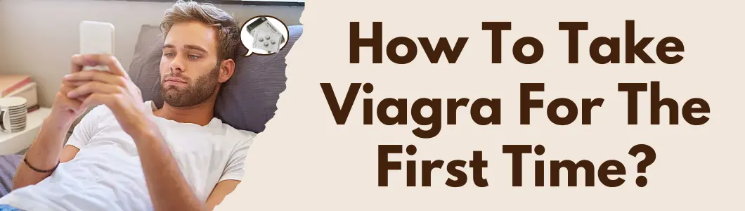 How To Take Viagra At The Start Of Treatment?