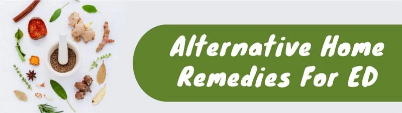 Alternative Home Remedies For ED