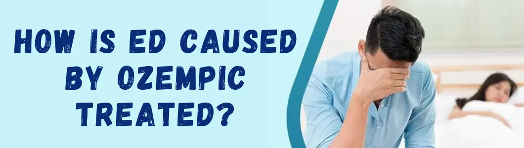 How Is ED Caused By Ozempic Treated