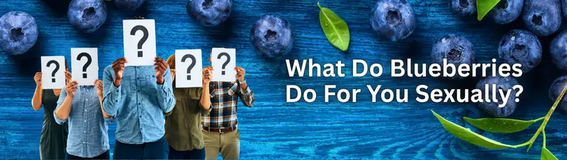 What Do Blueberries Do For You Sexually?