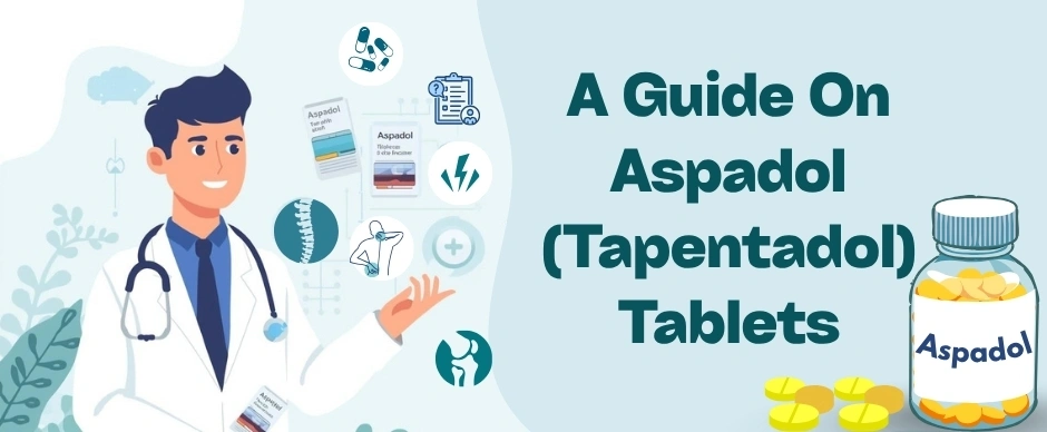 A Guide On Aspadol (Tapentadol) Tablets
