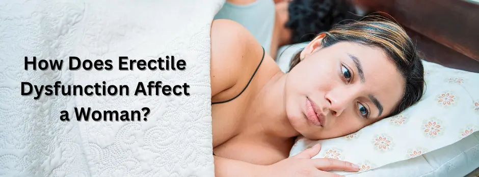 How Does Erectile Dysfunction Affect a Woman?