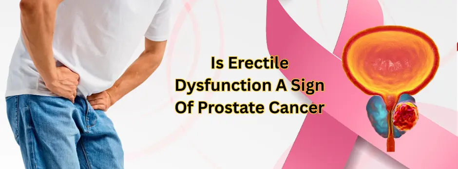 Is Erectile Dysfunction A Sign Of Prostate Cancer