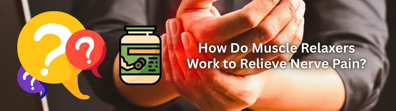 How Do Muscle Relaxers Work to Relieve Nerve Pain?