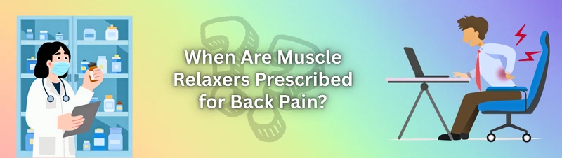 When Are Muscle Relaxers Prescribed for Back Pain?