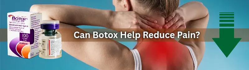 Can Botox Help Reduce Pain