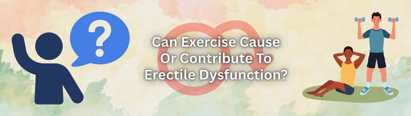 Can Exercise Cause Or Contribute To Erectile Dysfunction?