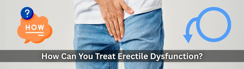 How Can You Treat Erectile Dysfunction?