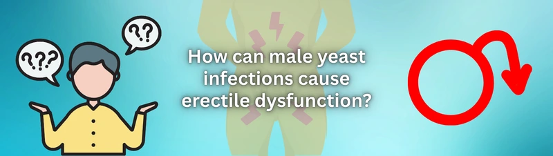 How Can Male Yeast Infections Cause Erectile Dysfunction