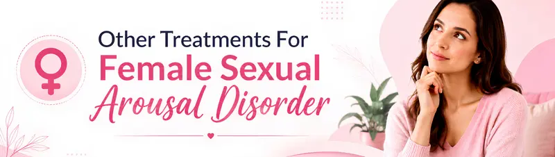 Other Treatments For Female Sexual Arousal Disorder